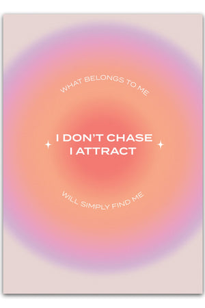 I don't chase - I attract Plakat