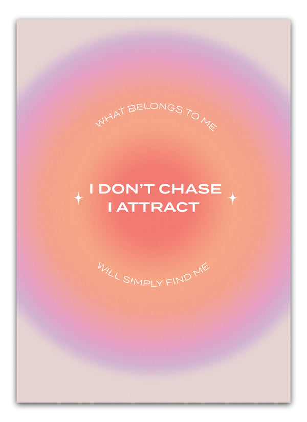 I don't chase - I attract Plakat